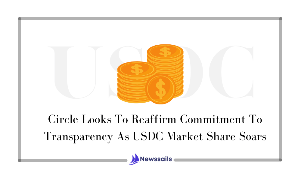 Circle Looks To Reaffirm Commitment To Transparency As USDC Market Share Soars - NewsSails